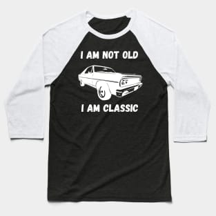 i am not old i am classic Baseball T-Shirt